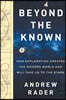Beyond the Known: How Exploration Created the Modern World and Will Take Us to the Stars
