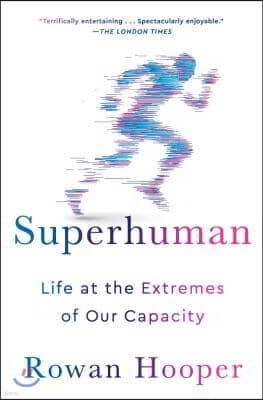 Superhuman: Life at the Extremes of Our Capacity
