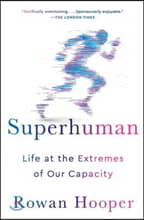 Superhuman: Life at the Extremes of Our Capacity