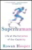 Superhuman: Life at the Extremes of Our Capacity