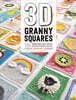 3D Granny Squares: 100 Crochet Patterns for Pop-Up Granny Squares