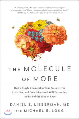 The Molecule of More: How a Single Chemical in Your Brain Drives Love, Sex, and Creativity--And Will Determine the Fate of the Human Race