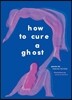 How to Cure a Ghost: Poems
