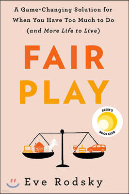 Fair Play: A Game-Changing Solution for When You Have Too Much to Do (and More Life to Live)