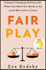 Fair Play: A Game-Changing Solution for When You Have Too Much to Do (and More Life to Live)