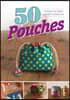 50 Pouches: Putting Your Fabric Scraps to Good Use