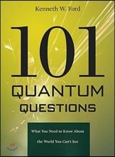 101 Quantum Questions: What You Need to Know about the World You Can&#39;t See
