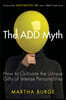 The Add Myth: How to Cultivate the Unique Gifts of Intense Personalities (Attention Deficit Disorder & Attention Deficit Hyperactivity Disorder)