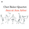 Chet Baker Quartet - Jazz at Ann Arbor