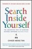 Search Inside Yourself: The Unexpected Path to Achieving Success, Happiness (and World Peace)