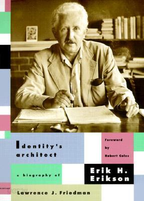 Identity&#39;s Architect: A Biography of Erik H. Erikson