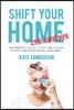 Shift Your Home - The Power of Closure, Clarity and Clearing to Shift Your Heart and Sell Your Home