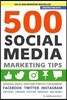 500 Social Media Marketing Tips: Essential Advice, Hints and Strategy for Business: Facebook, Twitter, Instagram, Pinterest, LinkedIn, YouTube, Snapch