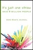 It's just one straw said 8 billion people Zero Waste Journal: Log your Zero Waste home living life with green waste journal notebook for your eco frie