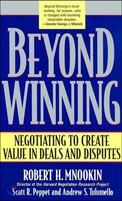 Beyond Winning: Negotiating to Create Value in Deals and Disputes