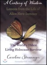 Century of Wisdom: Lessons from the Life of Alice Herz-Sommer, the World's Oldest Living Holocaust Survivor