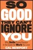 So Good They Can't Ignore You: Why Skills Trump Passion in the Quest for Work You Love