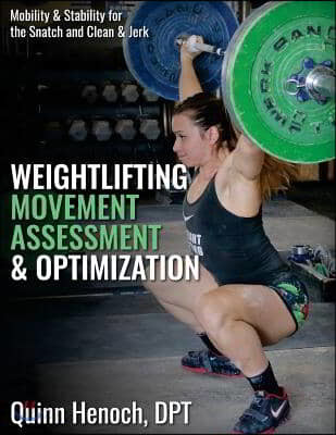 Weightlifting Movement Assessment &amp; Optimization: Mobility &amp; Stability for the Snatch and Clean &amp; Jerk