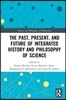 Past, Present, and Future of Integrated History and Philosophy of Science