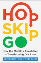 Hop, Skip, Go: How the Mobility Revolution Is Transforming Our Lives