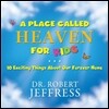 A Place Called Heaven for Kids: 10 Exciting Things about Our Forever Home