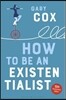 How to Be an Existentialist