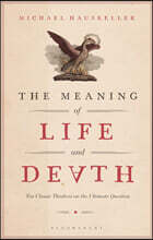 The Meaning of Life and Death: Ten Classic Thinkers on the Ultimate Question