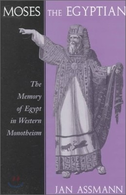 Moses the Egyptian: The Memory of Egypt in Western Monotheism