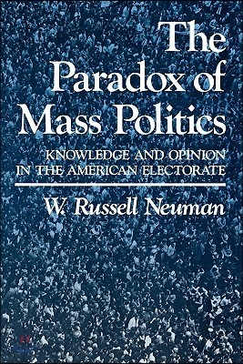 The Paradox of Mass Politics: Knowledge and Opinion in the American Electorate