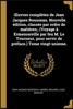 OEuvres completes de Jean Jacques Rousseau. Nouvelle edition, classee par ordre de matieres, . (Voyage a Ermenonville par feu M. Le Tourneur, pour ser