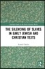Silencing of Slaves in Early Jewish and Christian Texts
