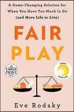 Fair Play: A Game-Changing Solution for When You Have Too Much to Do (and More Life to Live)