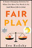 Fair Play: A Game-Changing Solution for When You Have Too Much to Do (and More Life to Live)