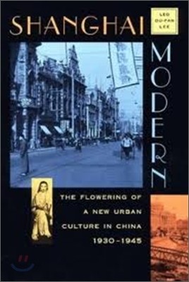 Shanghai Modern: The Flowering of a New Urban Culture in China, 1930-1945