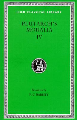 Moralia, Volume IV: Roman Questions. Greek Questions. Greek and Roman Parallel Stories. on the Fortune of the Romans. on the Fortune or th