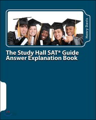 The Study Hall SAT Guide Answer Explanation Book: Companion to the &quot;Official SAT Study Guide&quot;