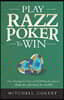 Play Razz Poker To Win: New Strategies For Razz And Horse Poker Players That Are Proven To Work!