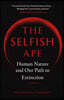 The Selfish Ape: Human Nature and Our Path to Extinction