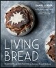 Living Bread: Tradition and Innovation in Artisan Bread Making: A Baking Book