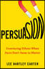 Persuasion: Convincing Others When Facts Don't Seem to Matter