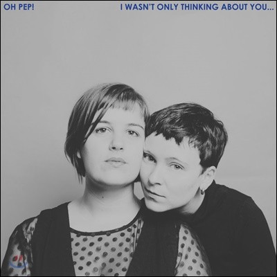 Oh Pep! (오 펩!) - I Wasn't Only Thinking About You 정규 2집 [LP]