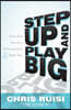 Step Up and Play Big: Unlock Your Potential to Be Exceptional in 8 Simple Steps