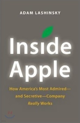 Inside Apple: How America's Most Admired - And Secretive - Company Really Works