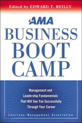 AMA Business Boot Camp: Management and Leadership Fundamentals That Will See You Successfully Through Your Career