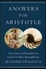 Answers for Aristotle: How Science and Philosophy Can Lead Us to a More Meaningful Life