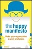 The Happy Manifesto: Make Your Organization a Great Workplace