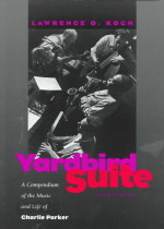 Yardbird Suite: A Compendium of the Music and Life of Charlie Parker