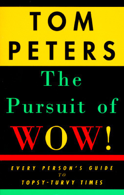 The Pursuit of Wow!: Every Person&#39;s Guide to Topsy-Turvy Times