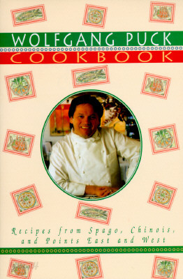 Wolfgang Puck Cookbook: Recipes from Spago, Chinois, and Points East and West