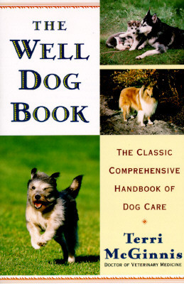 The Well Dog Book: The Classic Comprehensive Handbook of Dog Care